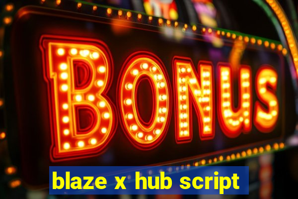 blaze x hub script